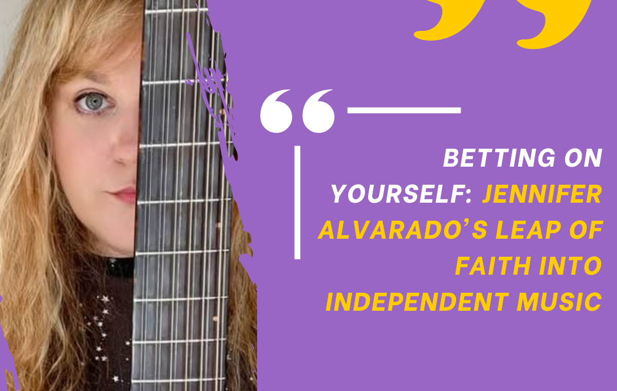 Betting on Yourself: Jennifer Alvarado's Leap of Faith into Independent Music